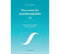 Mon Carnet Des Synchronicités - Penser, Noter Et S'exercer À Créer Sa Vie Idéale