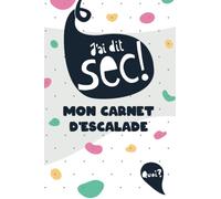 Mon carnet d'escalade: Fiches à remplir | Suivi de progression | Livret d'entrainement | Idée cadeau passionné