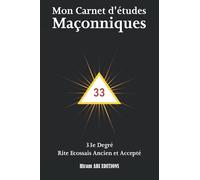 Mon Carnet d'études Maçonnique: 33e Degré - Rite Écossais Ancien et Accepté - REAA