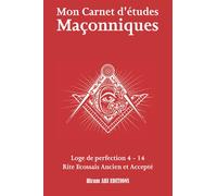 Mon Carnet d'études Maçonnique: Loge de perfection 4 - 14 - Rite Écossais Ancien et Accepté - REAA