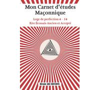 Mon Carnet d'études Maçonnique: Loge de perfection 4 - 14 - Rite Écossais Ancien et Accepté - REAA