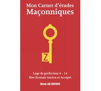Mon Carnet d'études Maçonnique: Loge de perfection 4 - 14 - Rite Écossais Ancien et Accepté - REAA