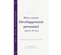 Mon carnet Développement personnel après 50 ans: Lucidité, direction et transformation pour ouvrir une nouvelle étape de sa vie.