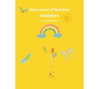 Mon carnet d'histoires magiques: Écris, imagine, dessine! Activités créatives pour les enfants de 5 à 7 ans