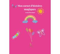 Mon carnet d'histoires magiques: Écris, imagine, dessine! Activités créatives pour les enfants de 5 à 7 ans