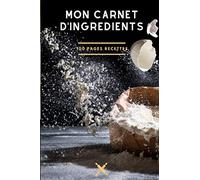 Mon carnet d'ingredients: Carnet de recettes à remplir - carnet de 100 pages à compléter pour avoir les ingrédients au format poche - liste des ingrédients pour la patisserie