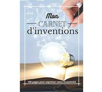 Mon carnet d'inventions: Cahier à remplir|Dessins et notes|Compiler vos inventions|Papier blanc et ligné (pour personne inventif)|Cadeau