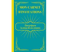 Mon carnet d'invitations: Bien préparer la venue des ses convives|Carnet pré-remplis|Prévoir ses recettes|Organiser son plan de table|Garder des souvenirs