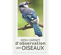 Mon Carnet d'Observation des Oiseaux: Journal de notes de l'Ornithologue | 110 pages | 15,24x22,86cm | Cadeau pour les passionnés d'oiseaux et ornithologues amateurs
