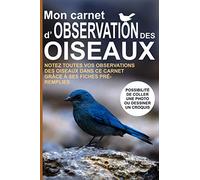Mon carnet d'observation des oiseaux: Notez toutes vos observations des oiseaux dans ce carnet grâce à ses fiches pré-remplies | Possibilité de coller ... un croquis | Format pratique 6 x 9 pouces