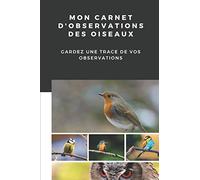 Mon carnet d'observations des oiseaux: Carnet d'observations des oiseaux