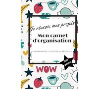 Mon carnet d'organisation: pour ne rien oublier | journalier | 200 pages | l'organisation pour réussir tous ses projets | objectif | suivi alimentaire
