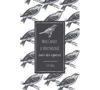 Mon Carnet d'Ornithologie: Carnet d'observations des oiseaux au format A5 pour les passionnés d'oiseaux ou ornithologues - 120 pages à compléter.
