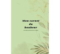 Mon carnet du bonheur : à la découverte de moi-même: Un voyage intérieur pour mieux se connaître, cultiver la joie et se reconnecter à soi.