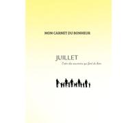 Mon carnet du bonheur - Un jour, un pas, une victoire : Mois de juillet: Carnet mensuel de gratitude, d’introspection et de petits bonheurs à cultiver chaque jour