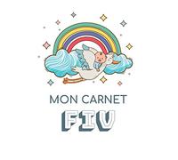 Mon Carnet FIV: Journal de suivi de votre FIV | Idéal pour garder une Trace de votre parcours de Fécondation In Vitro|100 Fiches à remplir pour ... votre parcours | 100 Pages, 15.24 x 22.86 cm
