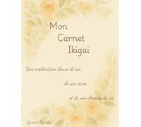 Mon Carnet Ikigai: Une exploration douce de soi, de ses rêves et de son chemin de vie