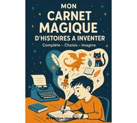 Mon Carnet magique d'Histoires à Inventer: Un carnet d'activités pour stimuler l'imagination et écrire ses propres aventures - Pour enfants carnet ... 3 étapes pour inventer ses propres histoires.