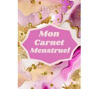 Mon Carnet Menstruel: Carnet de suivi des règles pour vous aider à surveiller votre cycle menstruel, vous pourrez faire des choix éclairés concernant votre bien-être