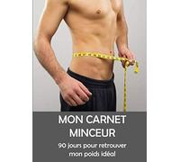 MON CARNET MINCEUR 90 JOURS POUR RETROUVER MON POIDS IDÉAL: Agenda minceur homme 90 jours, cahier de suivi de régime alimentaire détaillé, journal ... compléter,agenda de rééquilibrage alimentaire