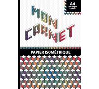 Mon carnet - Papier isométrique - 200 pages - Format A4 - 5mm: Dessins et croquis en perspective 3D - Papier quadrillé - Pour étudiants, artistes, ingénieurs, architectes et designers