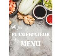 Mon Carnet Planificateur de Repas: Planificateur de menus hebdomadaires, liste de courses, fiches recettes à compléter | Carnet pratique pour organiser ses repas, gagner du temps et manger équilibré