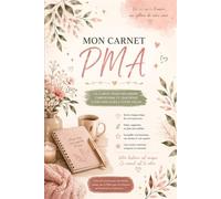 Mon Carnet PMA : En route vers la Maternité: Un carnet pour organiser, comprendre et traverser votre parcours à votre façon