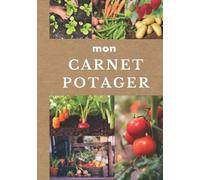 MON CARNET POTAGER : créer, organiser votre potager avec fiches pratiques - Livre à compléter