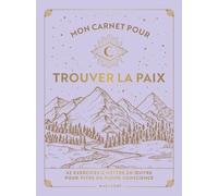 Mon Carnet Pour Trouver La Paix - 42 Exercices À Mettre En Oeuvre Pour Vivre En Pleine Conscience