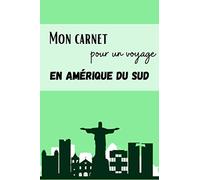 Mon carnet pour un voyage en Amérique du Sud: Journal de voyage à remplir pour organiser votre voyage en Amérique du Sud de A à Z | (Photos, notes, ... 183 pages personnalisables (15,24 x 22,86 cm)