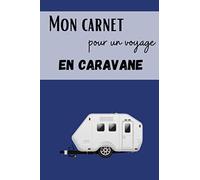 Mon carnet pour un voyage en Caravane: Journal de voyage à remplir pour organiser votre voyage en Caravane de A à Z | (Photos, notes, anecdotes, ... 202 pages personnalisables (15,24 x 22,86 cm)