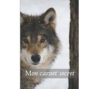 Mon carnet secret: Journal intime, sur le thème du Loup, format 6 x 9 po (soit 15,3 par 22,8 cm)