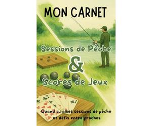 Mon carnet Sessions de Pêche & Scores de Jeux - Quand tu allies sessions de pêche et défis entre proches: Un journal de bord pour tout consigner : météo, poissons, appâts et parties de jeux