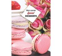 Mon carnet Spécial "DESSERTS": Cahier de recettes à remplir avec design intérieur (60 recettes), 126 Pages, format: 18x26 cm.