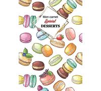 Mon carnet Spécial "DESSERTS": Cahier de recettes à remplir avec design intérieur (60 recettes), 126 Pages, format: 18x26 cm.