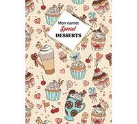 Mon carnet Spécial "DESSERTS": Cahier de recettes à remplir avec design intérieur (60 recettes), 126 Pages, format: 18x26 cm.
