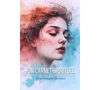Mon carnet spirituel: Agenda perpétuel des 12 archétypes féminins