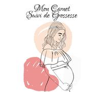 Mon Carnet Suivi de Grossesse: Livre de grossesse à compléter - Complet pour suivre les 9 mois de votre Grossesse semaines après semaines format 6 X 9 ... - Couverture brillante, visuel intemporel