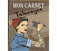 Mon Carnet Tatouages: Cahier de Préparation de Tatouages - Pour Tatoueurs et Tatoueuses ou Amateurs en Tatouages - Fiches de Créations - Cadeau Parfait pour Les Tatoués