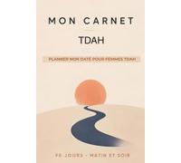 Mon Carnet TDAH : Planificateur quotidien non daté pour femmes TDAH - 90 Jours matin et soir: Comprendre son fonctionnement, gagner en estime de soi et accomplir tous ses objectifs