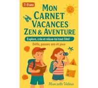 Mon carnet Vacances Zen & Aventure: eux, défis nature, pauses relaxantes et découvertes créatives pour l'été des 7-9 ans