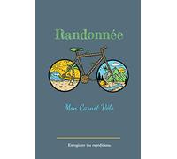 Mon Carnet Vélo - Randonnée - Enregistre tes expéditions: Journal de bord pour enregistrer vos sorties cycle.