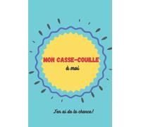Mon casse-couille à moi - J'en ai de la chance!: Cahier humoristique pour petit message drôle