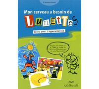 Mon cerveau a besoin de lunettes - Vivre avec l'hyperactivité