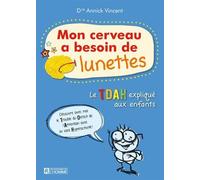Mon Cerveau A Besoin De Lunettes, Vivre Avec L'hyperactivité. Nouvelle Édition