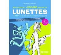 Mon cerveau a encore besoin de lunettes - Le TDAH chez les adolescents et les adultes - 4e édition Annick Vincent (Auteur)