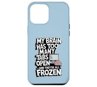 Mon cerveau a trop d'onglets ouverts et ils sont tous gelés Coque pour iPhone 12 Pro Max