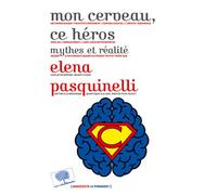 Mon cerveau, ce héros Mythes et réalité - Elena Pasquinelli - Le Pommier - broché - Essai