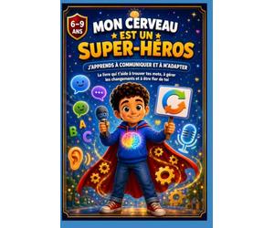MON CERVEAU EST UN SUPER-HÉROS: J’APPRENDS À COMMUNIQUER ET À M’ADAPTER