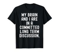Mon Cerveau et Moi Sommes engagés dans Une Discussion à Long Terme. C'est drôle T-Shirt Graphique avec Valeur
